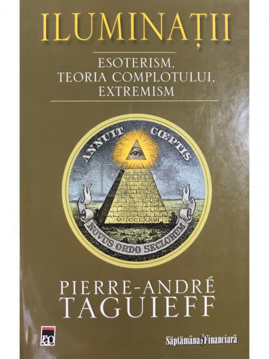 Pierre-Andre Taguieff - Iluminații. Esoterism. Teoria complotului. Extremism (editia 2008)