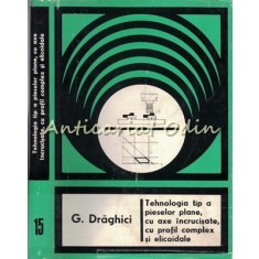 Tehnologia Tip A Pieselor Plane Cu Axe Incrucisate - Gherman Draghici