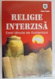 RELIGIE INTERZISA , EREZII TAINUITE ALE OCCIDENTULUI EDITAT de J. DOUGLAS KENYON , 2008 , ATENTIE CONTINE SUBLINIERI SI INSEMNARI CU PIXUL