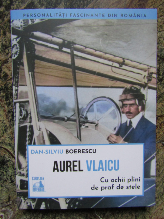 Aurel Vlaicu, cu ochii plini de praf de stele - Dan-Silviu Boerescu