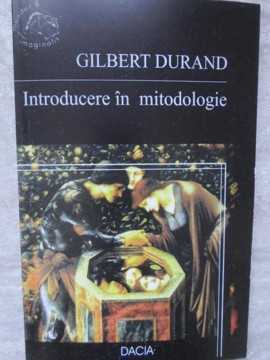 INTRODUCERE IN MITODOLOGIE-GILBERT DURAND foto