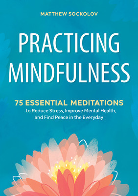 Practicing Mindfulness: 75 Essential Meditations to Reduce Stress, Improve Mental Health, and Find Peace in the Everyday foto