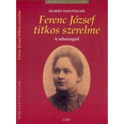 Ferenc J&amp;oacute;zsef titkos szerelme - Kir&amp;aacute;lyi h&amp;aacute;zak - A s&amp;oacute;hercegnő - Hubert Pointinger foto