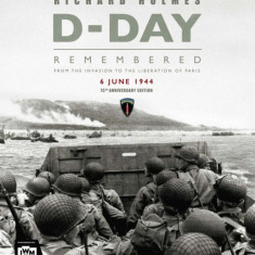 D-Day: From the Invasion to the Liberation of Paris 6 June 1944