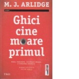 Ghici cine moare primul - M. J. Arlidge