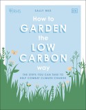How to Garden the Low-Carbon Way | Sally Nex, Dorling Kindersley Ltd