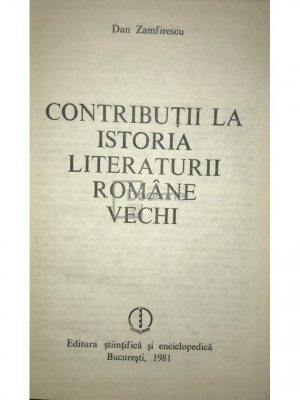 Dan Zamfirescu - Contribuții la istoria literaturii rom&amp;acirc;ne vechi (editia 1981) foto