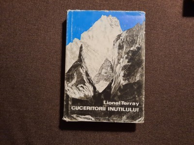 Cuceritorii inutilului. Din Alpi in Annapurna - Lionel Terray foto
