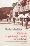 Calatori si pacienti romani la Karlsbad. O istorie culturala a mersului la bai pe la 1900 - Radu Marza