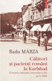 Călători şi pacienţi rom&acirc;ni la Karlsbad. O istorie culturală a mersului la băi pe la 1900 &ndash; Radu Marza