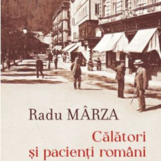 Călători şi pacienţi români la Karlsbad. O istorie culturală a mersului la băi pe la 1900 – Radu Marza