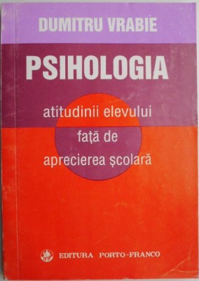 Psihologie atitudinii elevului fata de aprecierea scolara &amp;ndash; Dumitru Vrabie foto