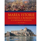 Marea istorie ilustrată a Rom&acirc;niei și a Republicii Moldova. Volumul 3