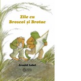 Zile cu Broscoi si Brotac - Florin Bican, Arnold Lobel