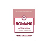 Romans: Dead to Sin and Alive to Christ--A 10-Week Bible Study
