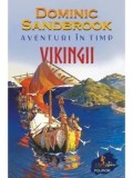Aventuri in timp. Vikingii/Dominic Sandbrook