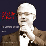 Pe urmele anilor - Vol. 1 | Catalin Crisan