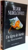 UN TIGRU DE HARTIE EU , NICA SI SECURITATEA de BUJOR NEDELCOVICI ,EDITIA A II-A REVIZUITA SI ADAUGITA , 2004