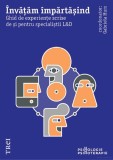 &Icirc;nvățăm &icirc;mpărtășind. Ghid de experiențe scrise de și pentru specialiștii L&amp;D - Paperback brosat - Gabriela Hum - Trei