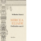 Mircea Eliade. Definitio sacri - Wilhelm Danca