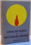 EXPLICATIE SIMPLA A INVATATURII CRESTINE , 1992