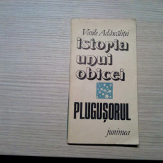 ISTORIA UNUI OBICEI - PLUGUSORUL - Vasile Adascalitei - Junimea, 1987, 154 p.