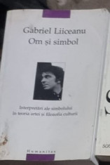 Gabriel Liiceanu - Om si Simbol. Interpretari ale Simbolului in Teoria Artei si Filozofia Culturii foto