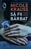 Nicole Krauss - Sa fii barbat