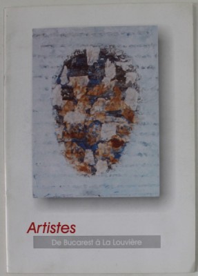 ARTISTES DE BUCAREST A LA LOUVIERE , CATALOG DE EXPOZITIE , ANII &amp;#039;90 foto