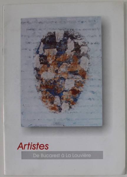 ARTISTES DE BUCAREST A LA LOUVIERE , CATALOG DE EXPOZITIE , ANII &#039;90
