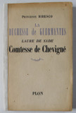 LA DUCHESSE DE GUERMANTES LAURE DE SADE COMTESSE DE CHEVIGNE par PRINCESSE BIBESCO , 1950, COPERTA REFACUTA , COTOR REFACUT *