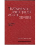 Ludovic Paun - Tratamentul infectiilor acute severe - 127282