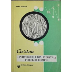 Maria Ionescu - Cartea Operatorului din Industria Fibrelor Chimice