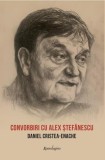 Convorbiri cu Alex. Ștefănescu &ndash; Daniel Cristea-Enache - Biografii, Carte Beletristica