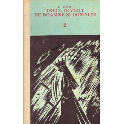 C. Gane - Trecute vieti de doamne si domnite - Volumul II - - 136210 foto