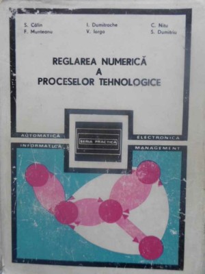 REGLAREA NUMERICA A PROCESELOR TEHNOLOGICE-S. CALIN, F. MUNTEANU, I. DUMITRACHE, V. IORGA, C. NITU, S. DUMI-255667 foto