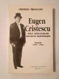 Cristian Troncotă - Eugen Cristescu, asul serviciilor secrete rom&acirc;nești. Memorii 1916-1944