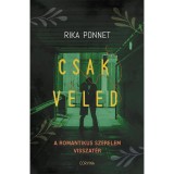 Csak veled - A romantikus szerelem visszat&eacute;r - Rika Ponnet