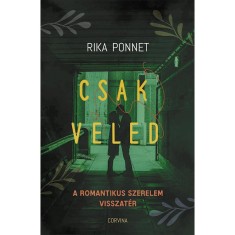 Csak veled - A romantikus szerelem visszat&eacute;r - Rika Ponnet