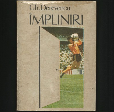 &amp;Icirc;MPLINIRI - ROMAN DESPRE FOTBAL ȘI FOTBALIȘTI - GHEORGHE DEREVENCU, SPORT-TURISM foto