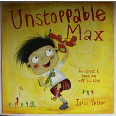 UNSTOPABLE MAX by JULIA PATTON , 2016