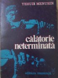 Calatorie Neterminata Yehudi Menuhin - Carte Muzicala, Editura Muzicala 1980, 330 Pagini, Romana, Biografii, Autobiografii