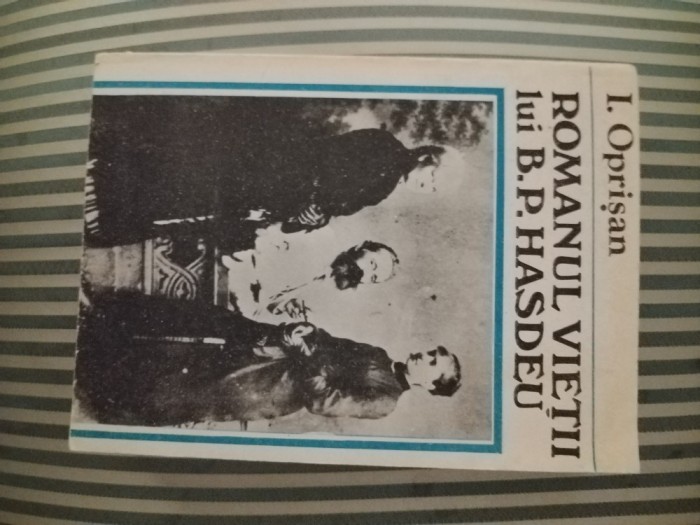 I. Oprisan Romanul vietii lui B. P. Hasdeu, editie princeps, 1990
