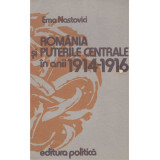 Ema Nastovici - Romania si puterile centrale in anii 1914-1916 - 110861