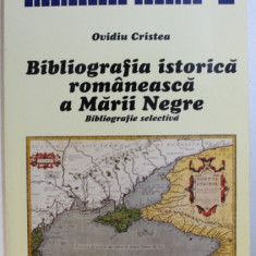 BIBLIOGRAFIA ISTORICA ROMANEASCA A MARII NEGRE - BIBLIOGRAFIE SELECTIVA de OVIDIU CRISTEA , 1996