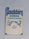 BAUDELAIRE - FLORILE RAULUI \ LES FLEURS DU MAL editie bilingva