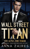 Wall Street Titan: Alpha Zone Novel, Carte in Engleza, Roman, Marcus Carelli, Emma Walsh