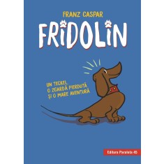 Fridolin. Un teckel, o zgardă pierdută și o mare aventură (ediție cartonată)