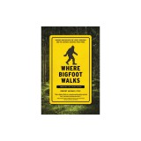 Where Bigfoot Walks: Crossing the Dark Divide