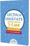 Cumpara ieftin Lectia de sanatate pentru copiii de 3-5 ani. Totul despre igiena si o viata sanatoasa/Vlad Tudorie